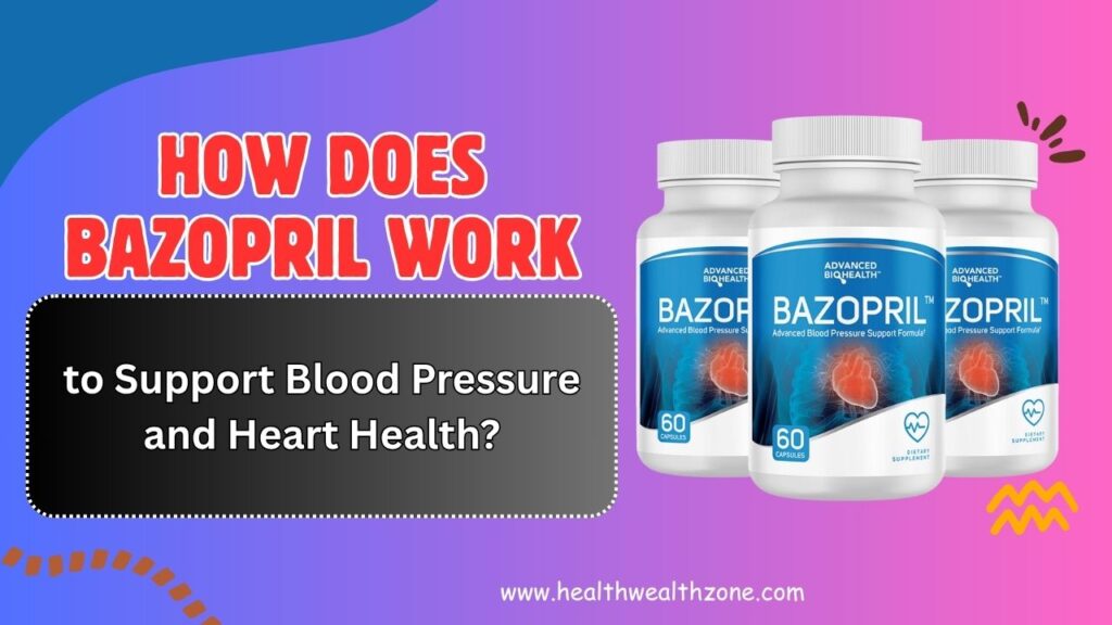 How Does Bazopril Work to Support Blood Pressure and Heart Health?