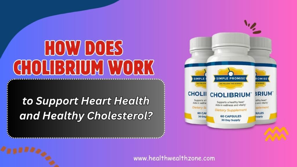 How Does Cholibrium Work to Support Heart Health and Healthy Cholesterol?