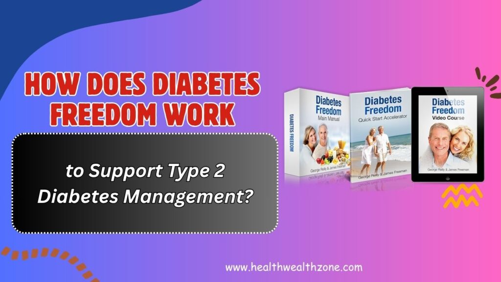 How Does Diabetes Freedom Work to Support Type 2 Diabetes Management?