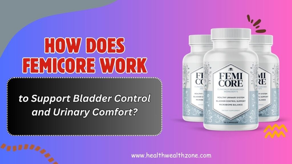 How-Does-FemiCore-Work-to-Support-Bladder-Control-and-Urinary-Comfort.jpg