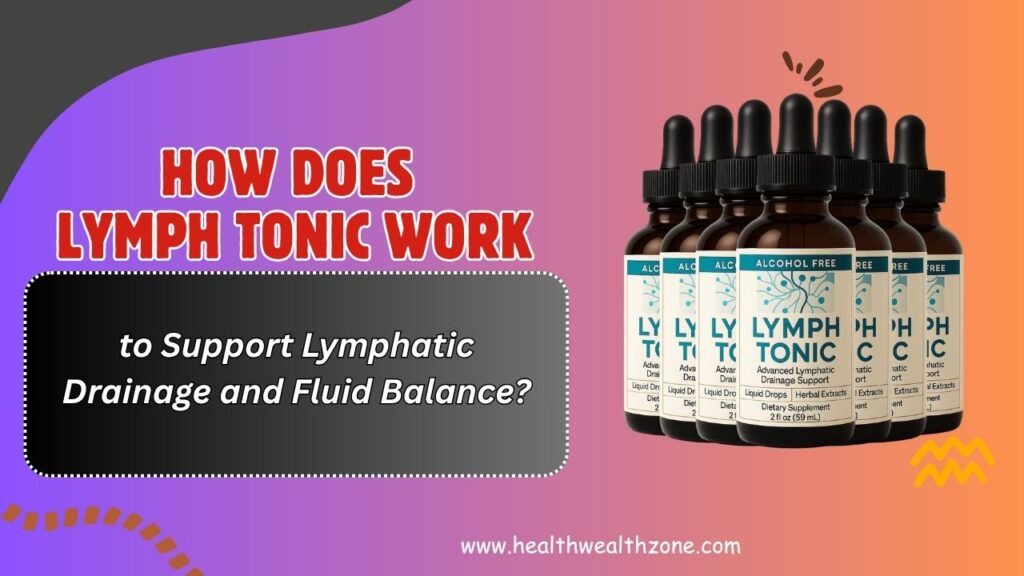 How Does Lymph Tonic Work to Support Lymphatic Drainage and Fluid Balance?