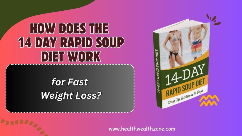 How Does the 14 Day Rapid Soup Diet Work for Fast Weight Loss?