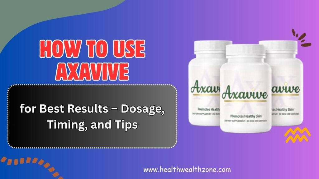 How-to-Use-Axavive-for-Best-Results-–-Dosage-Timing-and-Tips.jpg