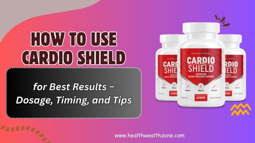 How-to-Use-Cardio-Shield-for-Best-Results-–-Dosage-Timing-and-Tips.jpg