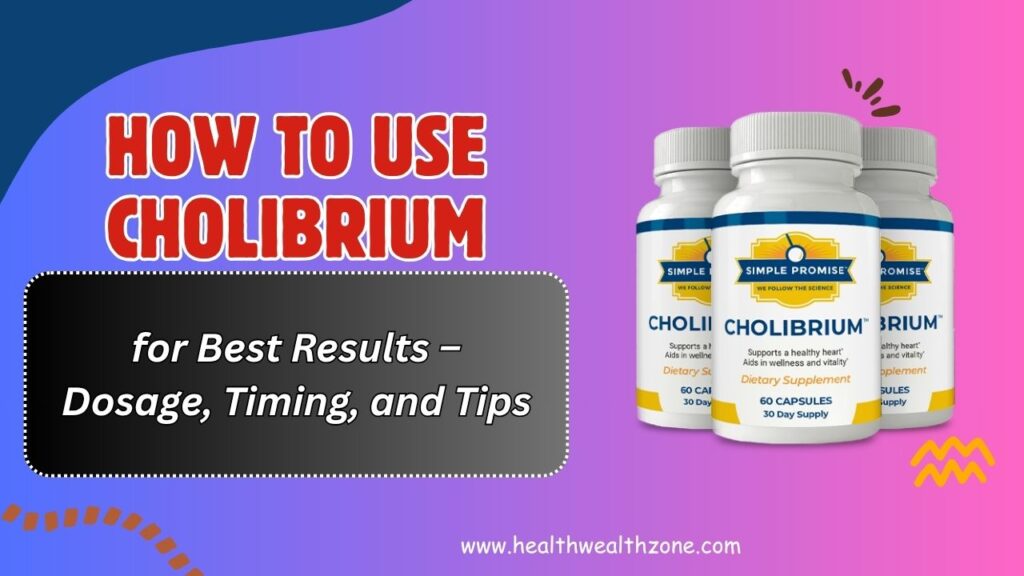 How to Use Cholibrium for Best Results – Dosage, Timing, and Tips