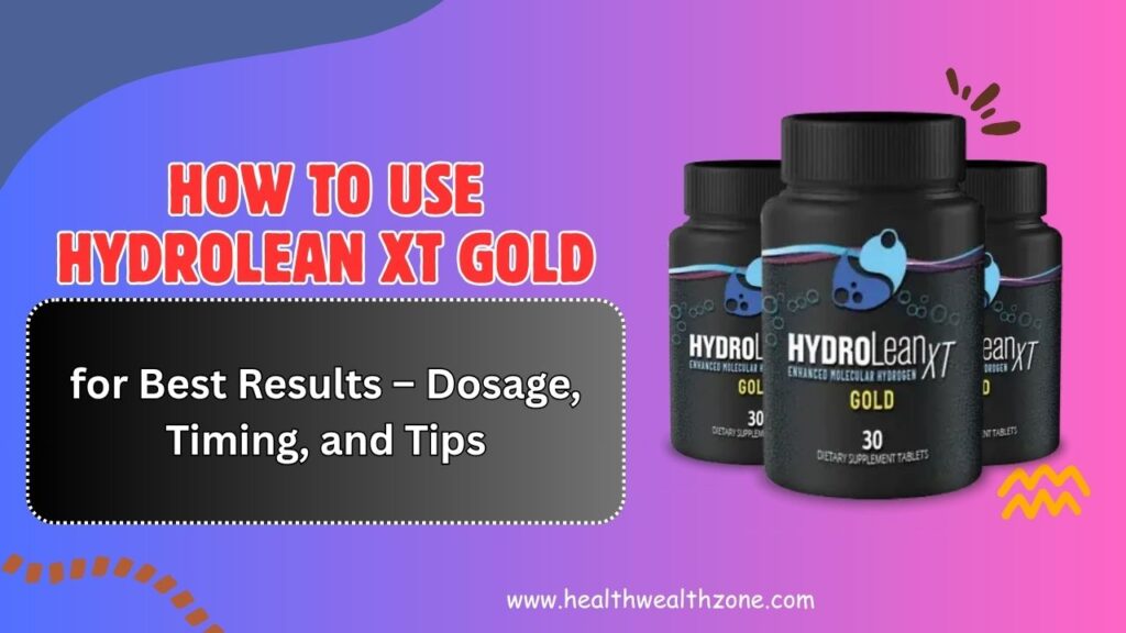 How to Use HydroLean XT Gold for Best Results – Dosage, Timing, and Tips