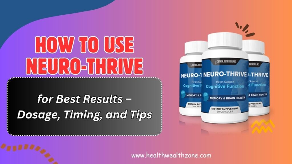 How to Use Neuro-Thrive for Best Results – Dosage, Timing, and Tips