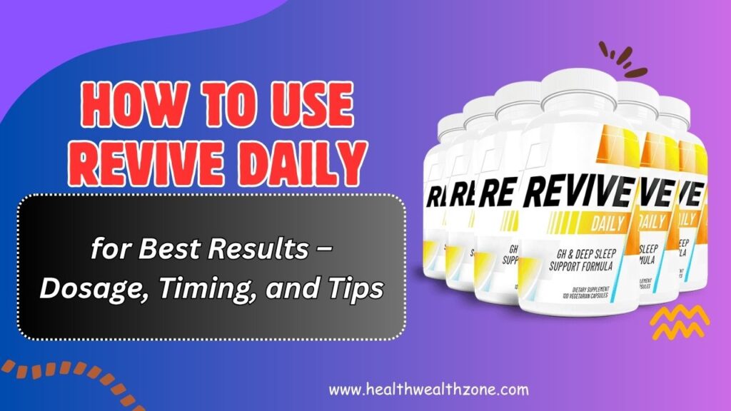 How to Use Revive Daily for Best Results – Dosage, Timing, and Tips