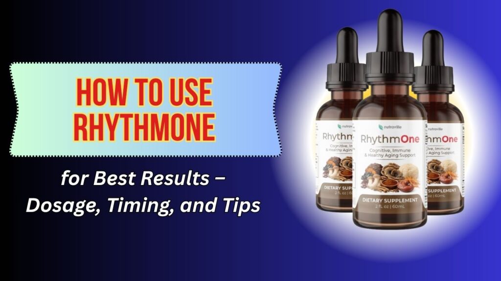 How to Use RhythmONE for Best Results – Dosage, Timing, and Tips