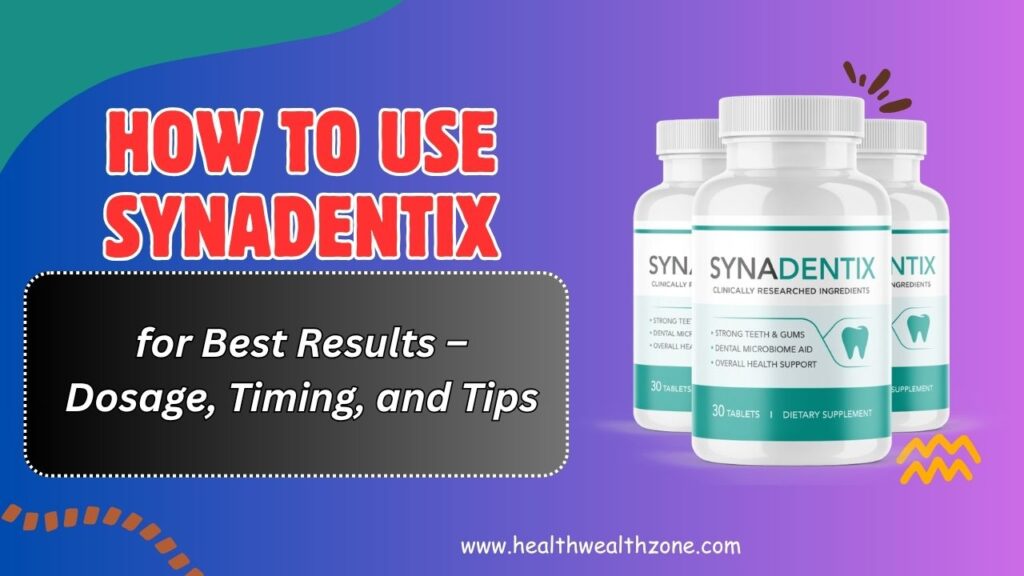 How to Use Synadentix for Best Results – Dosage, Timing, and Tips