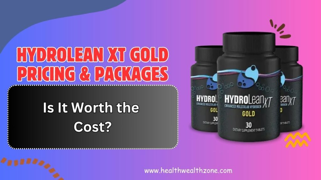 HydroLean XT Gold Pricing & Packages – Is It Worth the Cost?