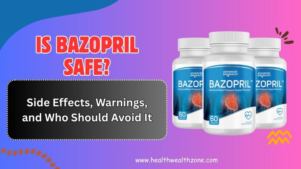 Is Bazopril Safe? – Side Effects, Warnings, and Who Should Avoid It