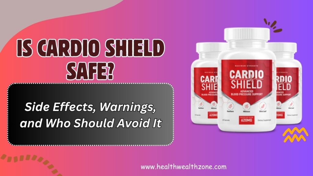 Is-Cardio-Shield-Safe-–-Side-Effects-Warnings-and-Who-Should-Avoid-It.jpg