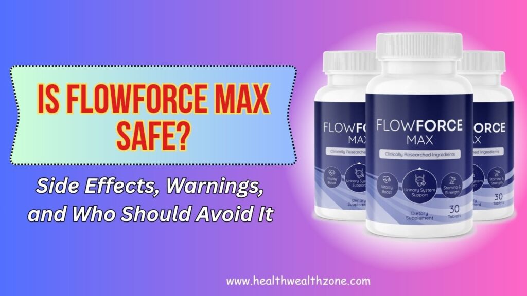 Is FlowForce Max Safe? – Side Effects, Warnings, and Who Should Avoid It