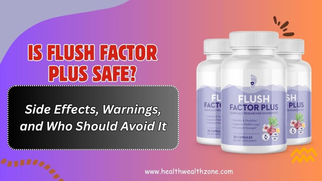 Is Flush Factor Plus Safe? – Side Effects, Warnings, and Who Should Avoid It