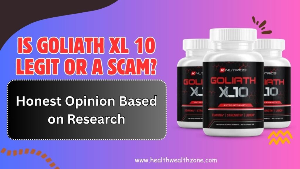 Is Goliath XL 10 Legit or a Scam? – Honest Opinion Based on Research
