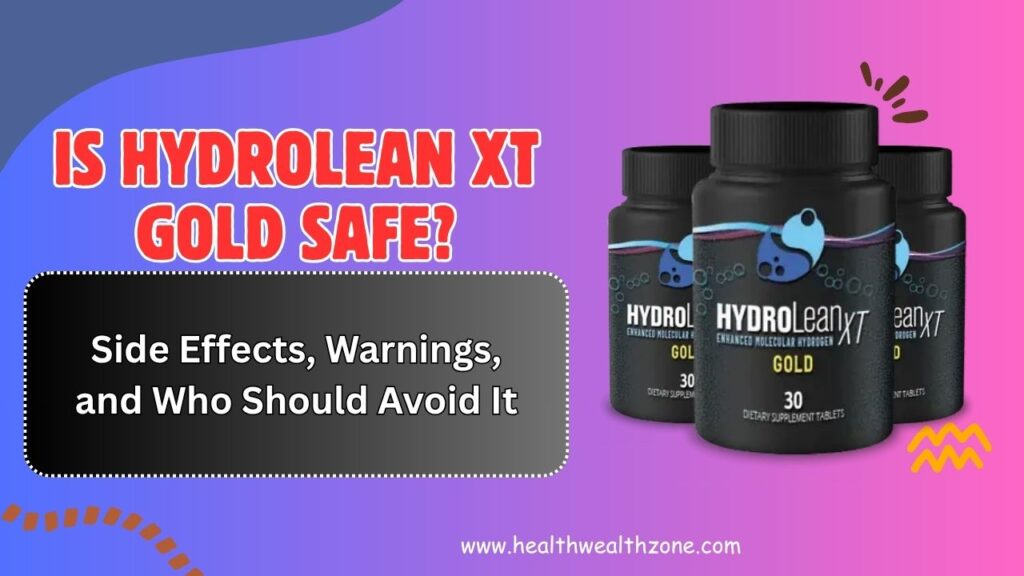 Is HydroLean XT Gold Safe? – Side Effects, Warnings, and Who Should Avoid It