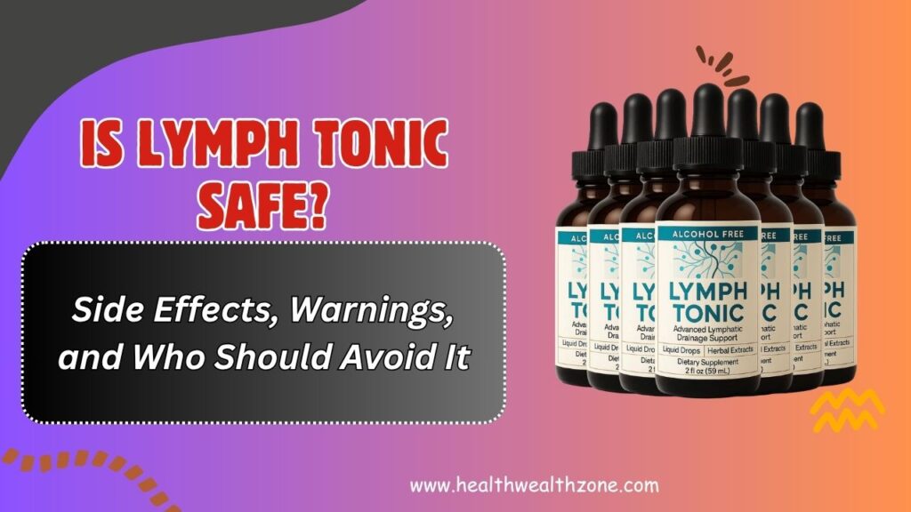 Is Lymph Tonic Safe? – Side Effects, Warnings, and Who Should Avoid It