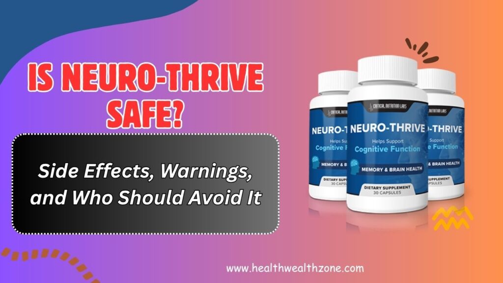 Is Neuro-Thrive Safe? – Side Effects, Warnings, and Who Should Avoid It