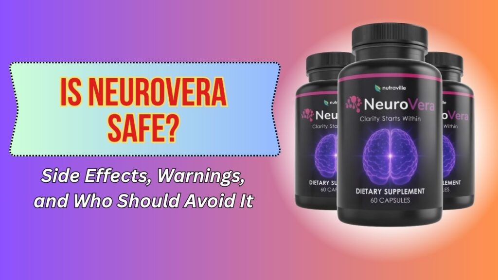 Is NeuroVera Safe? – Side Effects, Warnings, and Who Should Avoid It