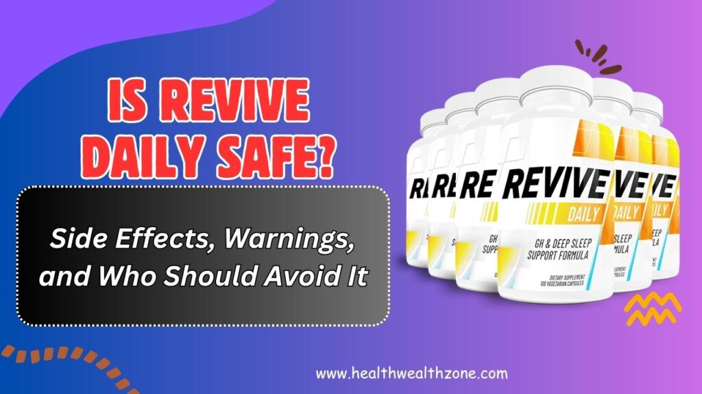 Is Revive Daily Safe? – Side Effects, Warnings, and Who Should Avoid It