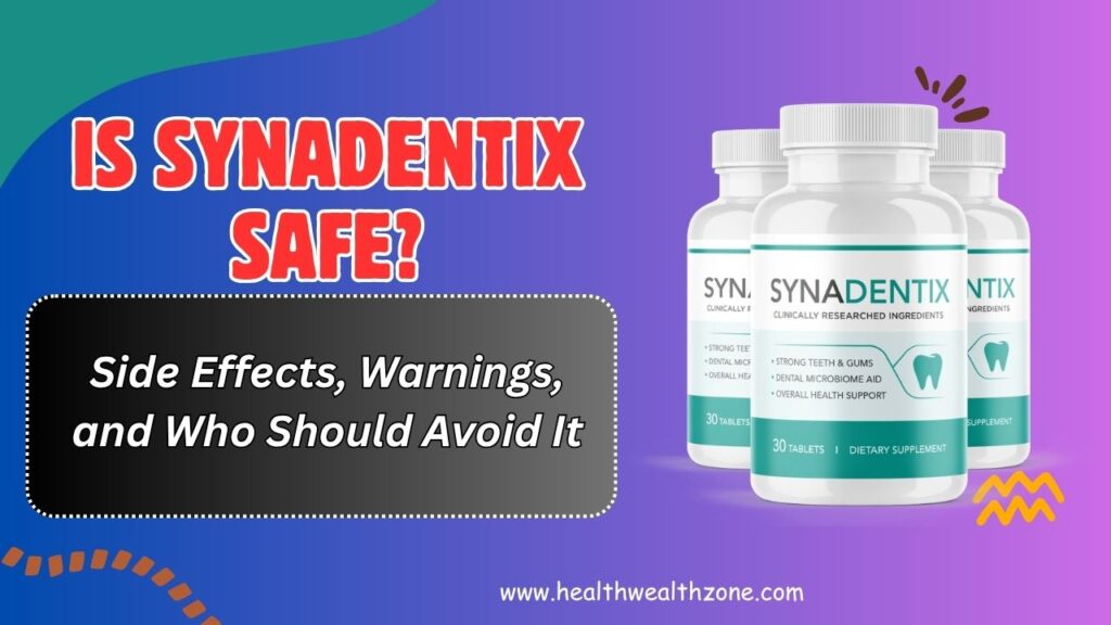 Is Synadentix Safe? – Side Effects, Warnings, and Who Should Avoid It