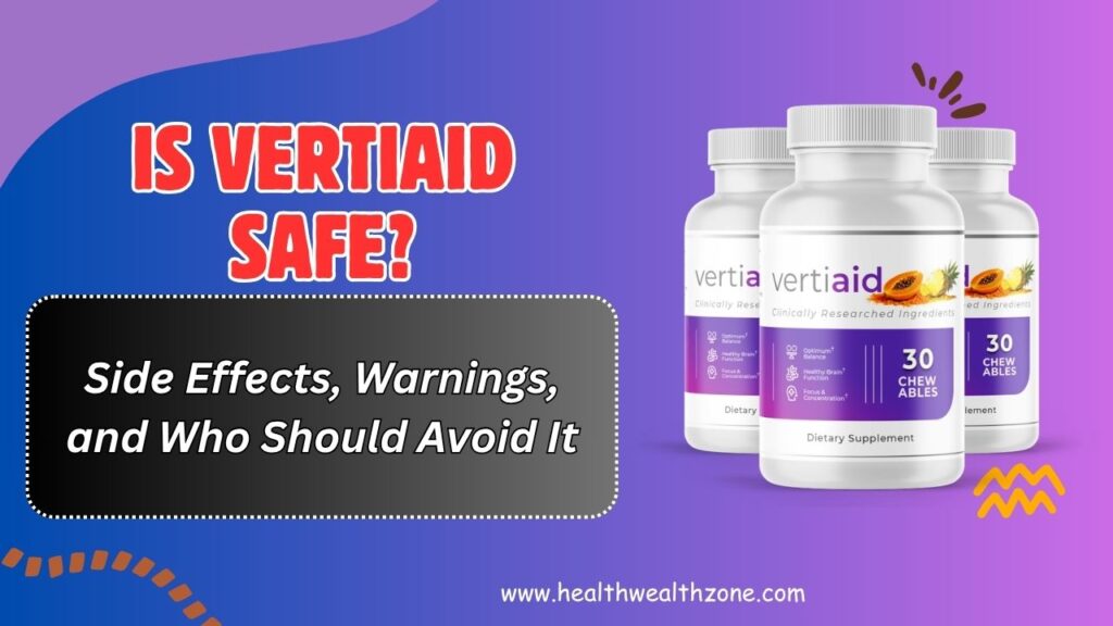 Is VertiAid Safe? – Side Effects, Warnings, and Who Should Avoid It
