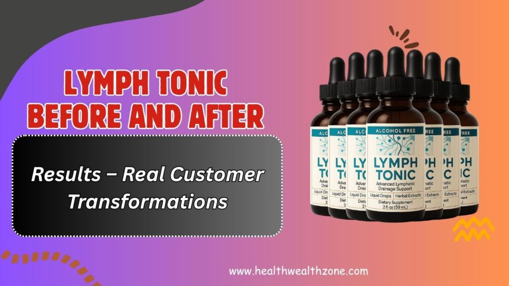 Lymph Tonic Before and After Results – Real Customer Transformations