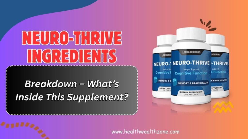 Neuro-Thrive Ingredients Breakdown – What’s Inside This Supplement?