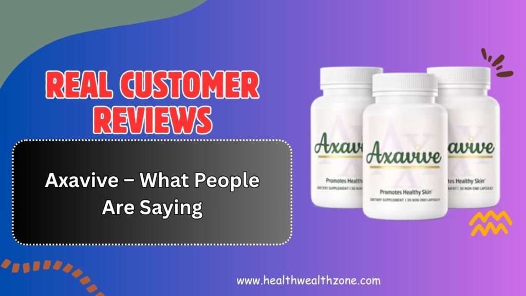 Real-Customer-Reviews-of-Axavive-–-What-People-Are-Saying.jpg