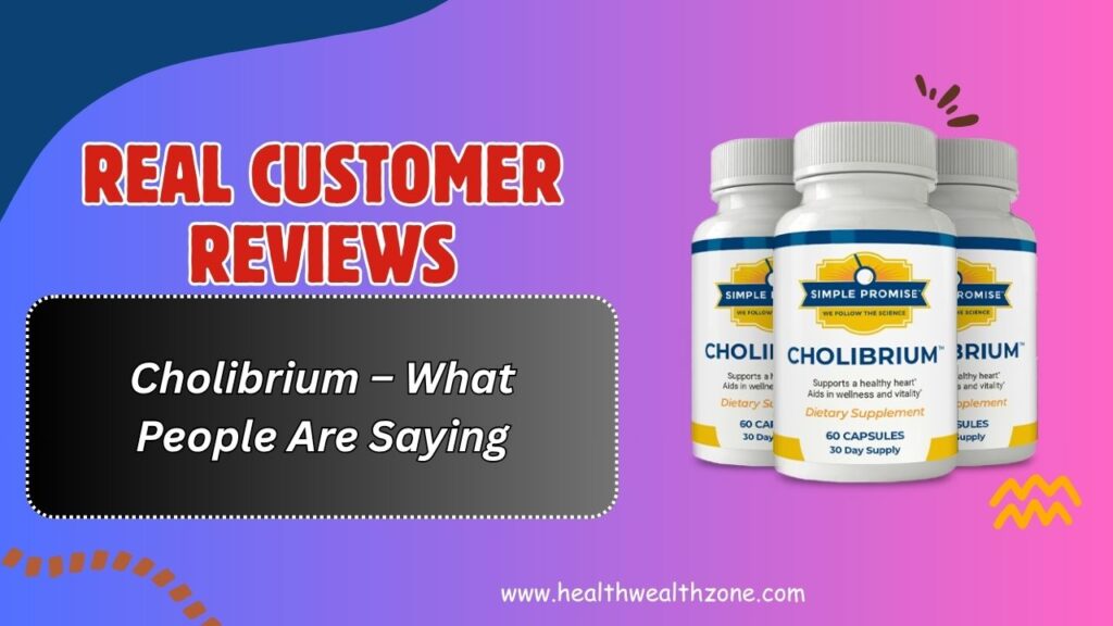 Real Customer Reviews of Cholibrium – What People Are Saying