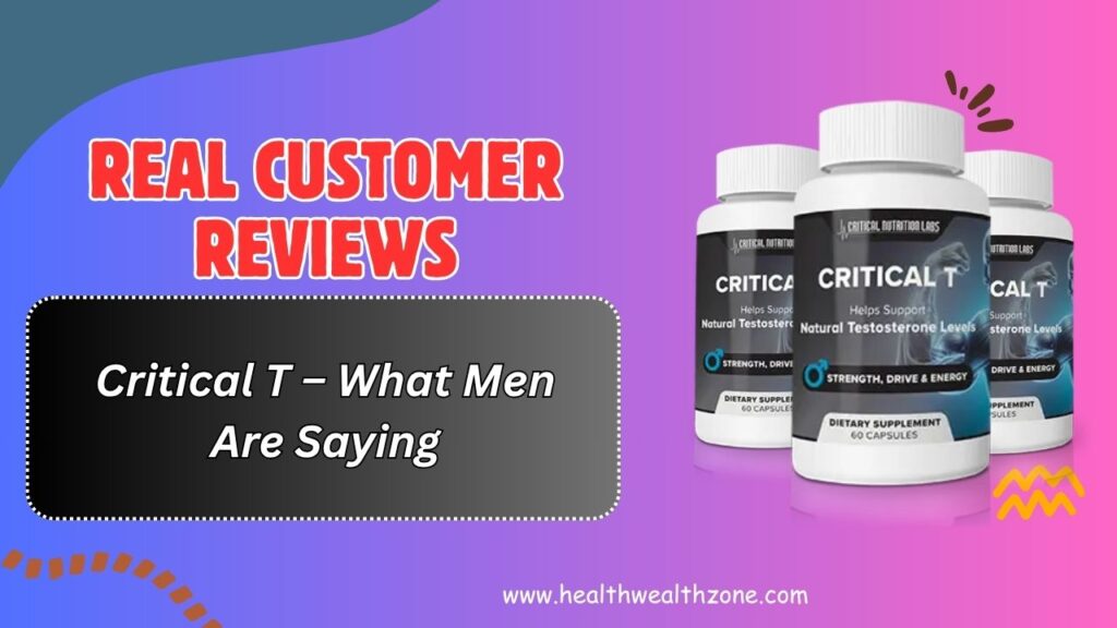 Real-Customer-Reviews-of-Critical-T-–-What-Men-Are-Saying.jpg