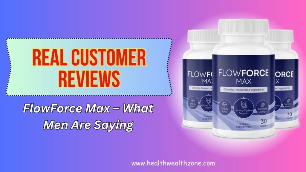 Real Customer Reviews of FlowForce Max – What Men Are Saying