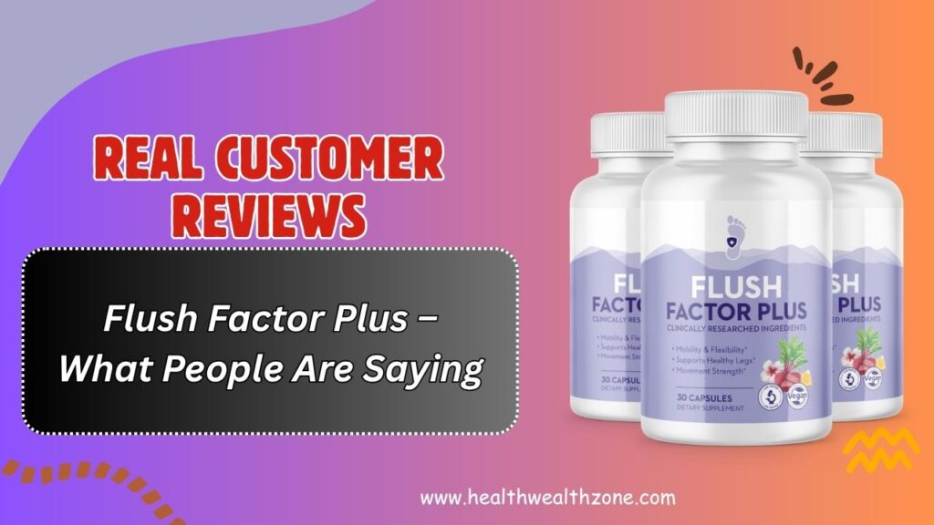 Real Customer Reviews of Flush Factor Plus – What People Are Saying