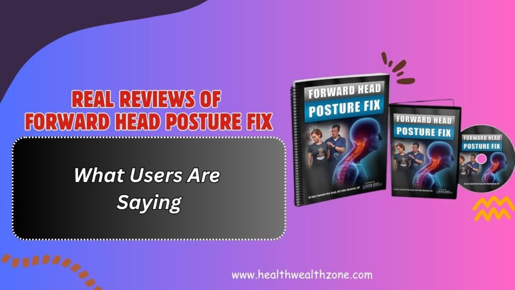 Real Reviews of Forward Head Posture Fix – What Users Are Saying