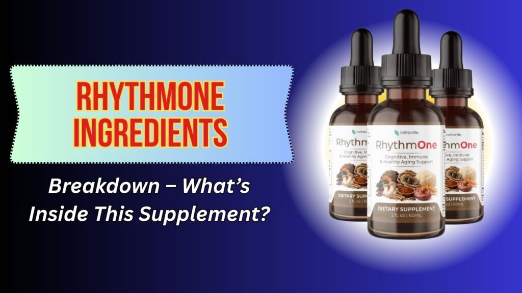 RhythmONE Ingredients Breakdown – What’s Inside This Supplement?