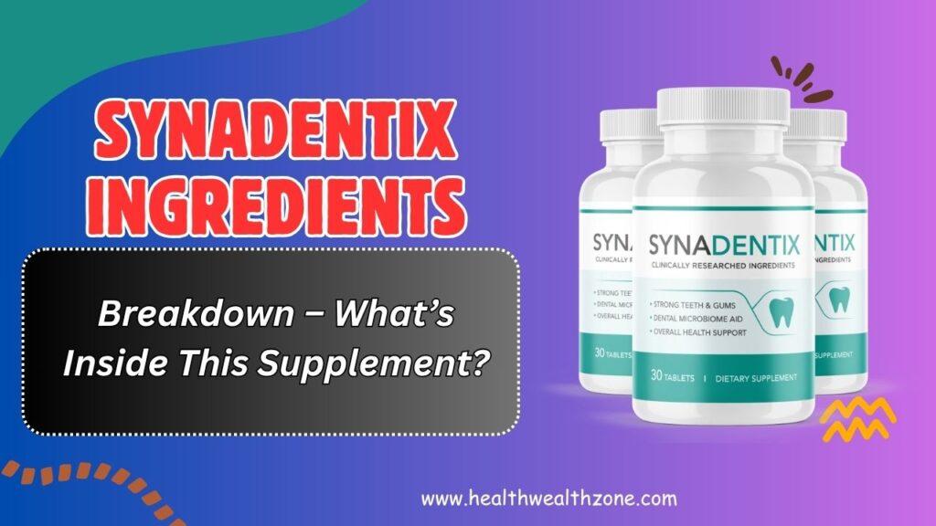 Synadentix Ingredients Breakdown – What’s Inside This Supplement?