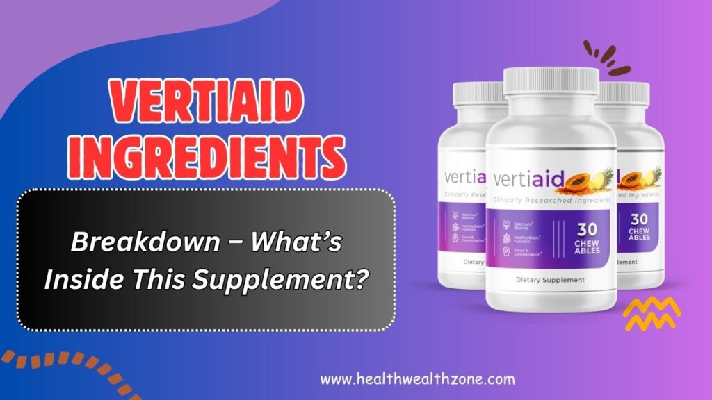 VertiAid Ingredients Breakdown – What’s Inside This Supplement?