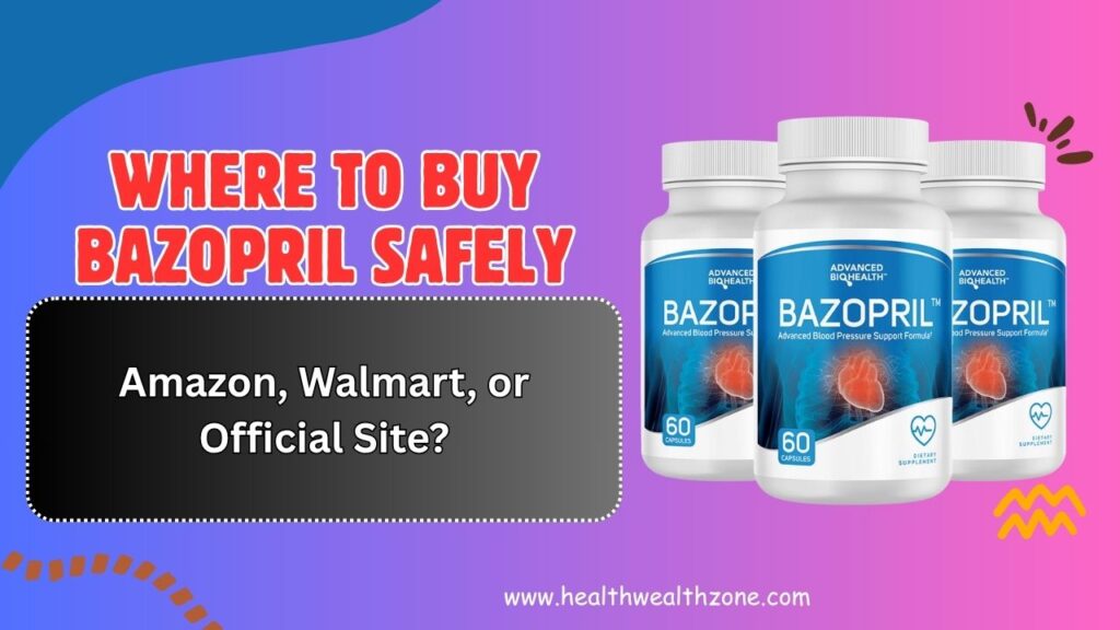 Where to Buy Bazopril Safely – Amazon, Walmart, or Official Site?