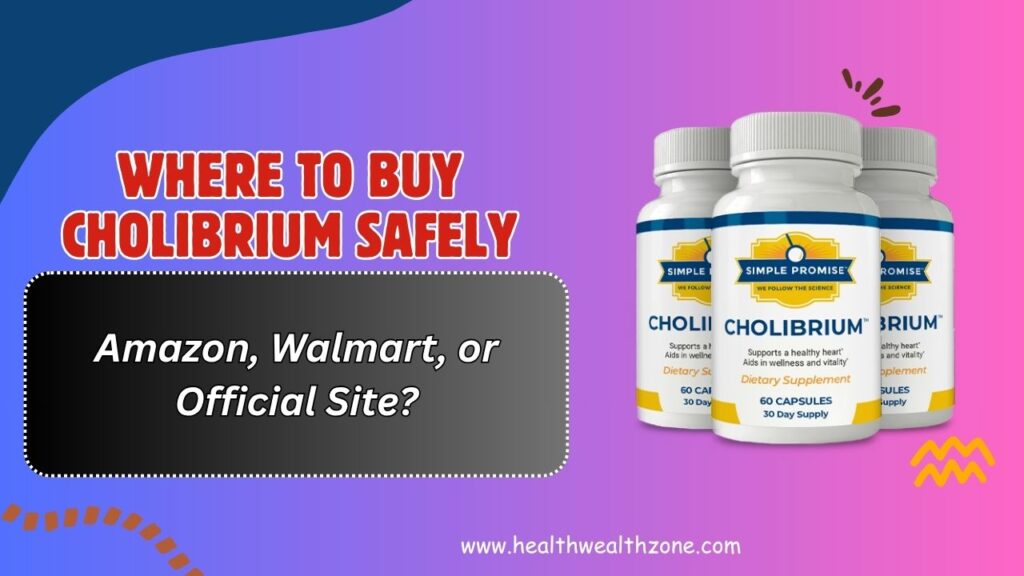 Where to Buy Cholibrium Safely – Amazon, Walmart, or Official Site?