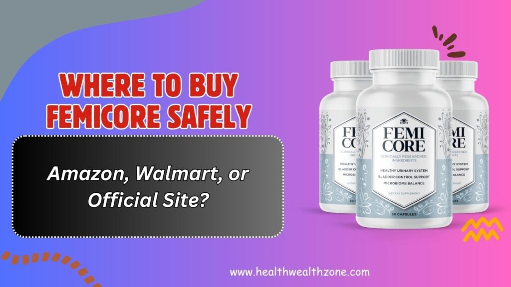 Where-to-Buy-FemiCore-Safely-–-Amazon-Walmart-or-Official-Site.jpg
