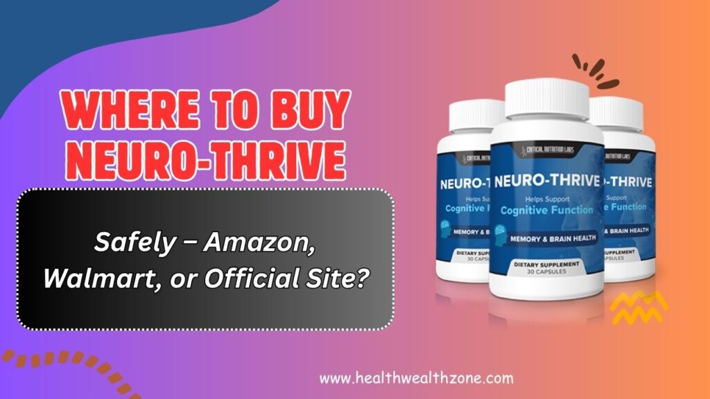 Where to Buy Neuro-Thrive Safely – Amazon, Walmart, or Official Site?