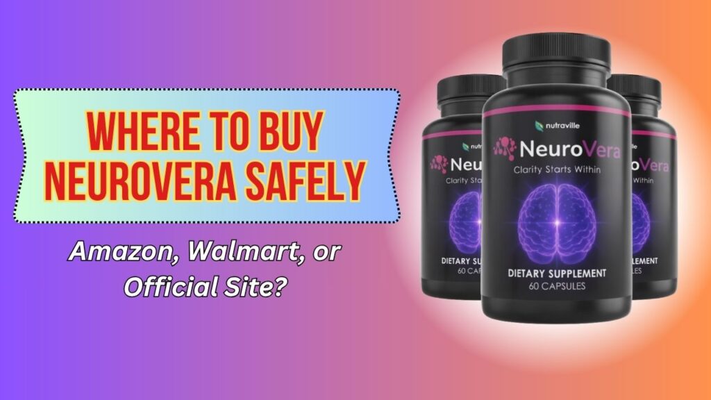 Where to Buy NeuroVera Safely – Amazon, Walmart, or Official Site?