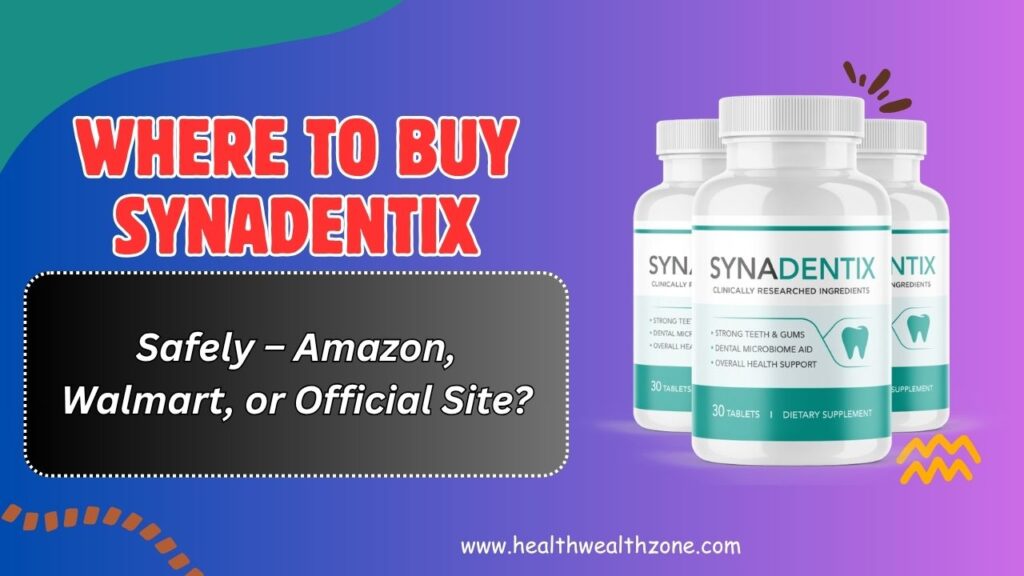 Where to Buy Synadentix Safely – Amazon, Walmart, or Official Site?