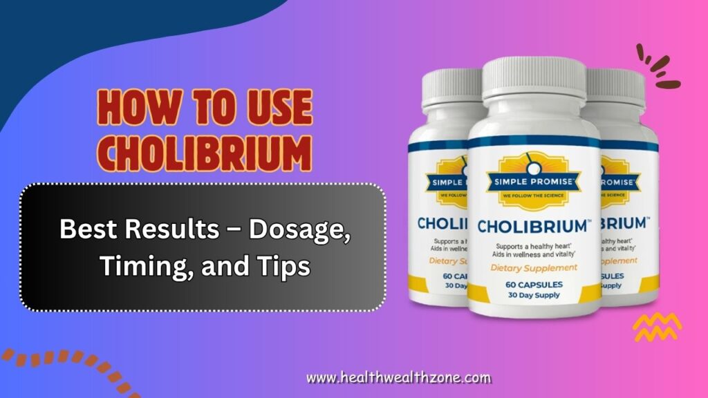 How to Use Cholibrium for Best Results – Dosage, Timing, and Tips