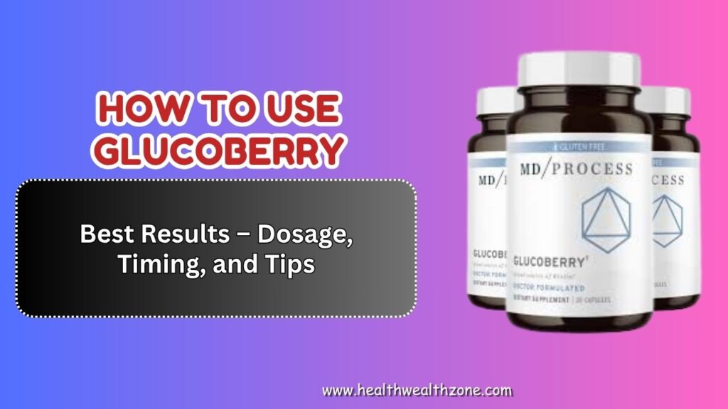 How to Use GlucoBerry for Best Results – Dosage, Timing, and Tips