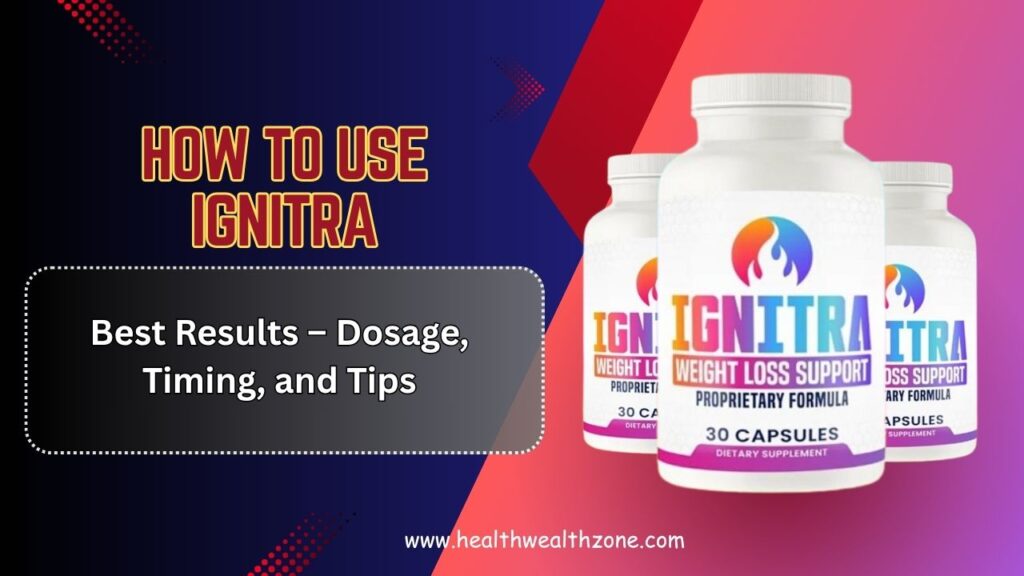 How-to-Use-Ignitra-for-Best-Results-–-Dosage-Timing-and-Tips.jpg