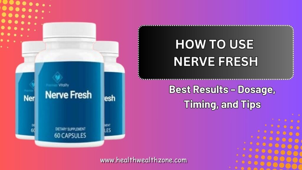 How to Use Nerve Fresh for Best Results – Dosage, Timing, and Tips
