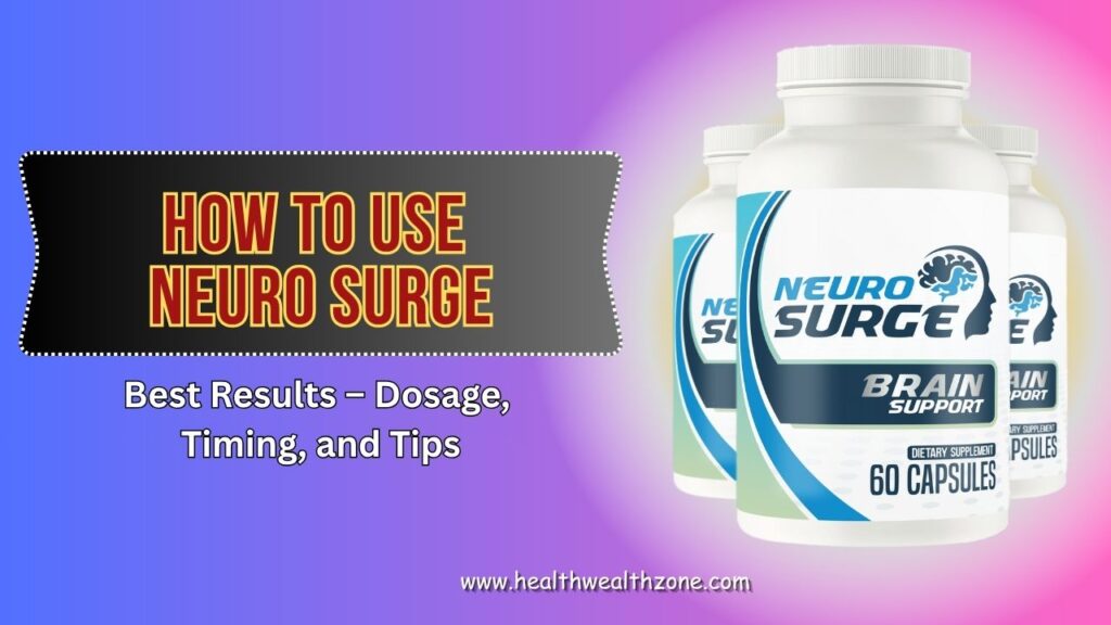 How to Use Neuro Surge for Best Results – Dosage, Timing, and Tips
