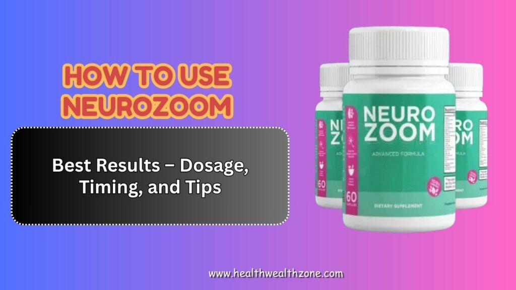 How-to-Use-NeuroZoom-for-Best-Results-–-Dosage-Timing-and-Tips.jpg